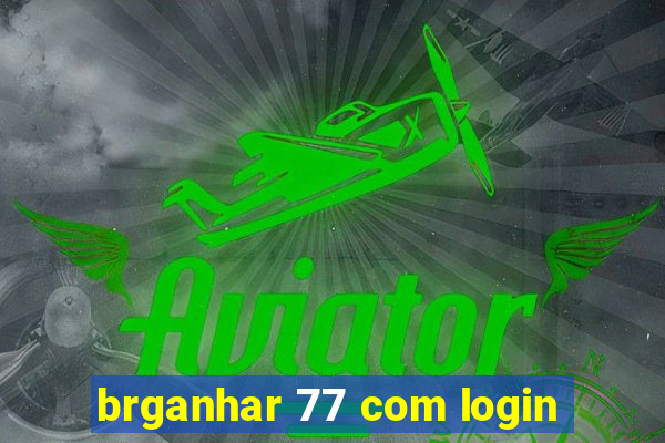 brganhar 77 com login